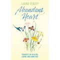 Abundant Heart: Thoughts on Healing, Loving, and Living Free