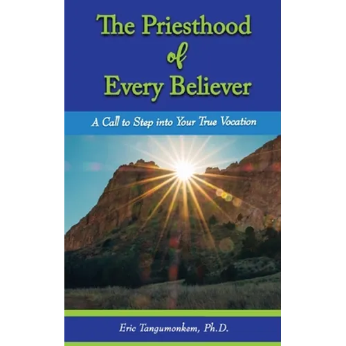 The Priesthood of Every Believer: A Call to Step into Your True Vocation