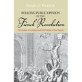 Policing Public Opinion in the French Revolution: The Culture of Calumny and the Problem of Free Speech