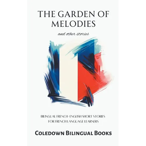 The Garden of Melodies and Other Stories: Bilingual French-English Short Stories for French Language Learners