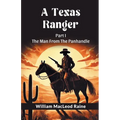 A Texas Ranger Part I The Man From The Panhandle
