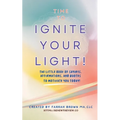 Time to Ignite Your Light!: The little book of sayings, affirmations, and quotes to motivate you today!