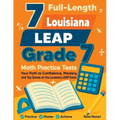 7 Full-Length Louisiana LEAP Grade 7 Math Practice Tests: Your Path to Confidence, Mastery, and Top Scores on the Louisiana LEAP Exam