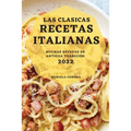 Las Clasicas Recetas Italianas 2022: Muchas Recetas de Antigua Tradición