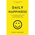 Daily Happiness: 21 Life-Changing Meditations on Contentment and the Art of Joyful Living