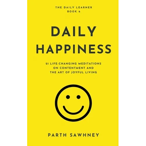 Daily Happiness: 21 Life-Changing Meditations on Contentment and the Art of Joyful Living
