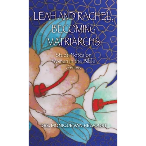 Leah and Rachel, Becoming Matriarchs: Study Notes on Women in the Bible Series