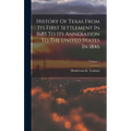 History Of Texas From Its First Settlement In 1685 To Its Annexation To The United States In 1846; Volume 1