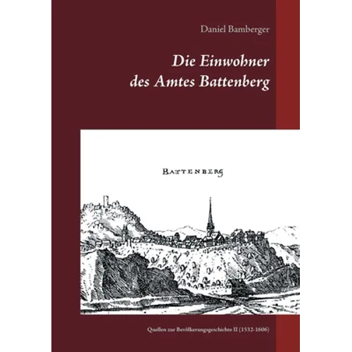 Die Einwohner des Amtes Battenberg, Band 2: Quellen zur Bevölkerungsgeschichte II (1532-1606)