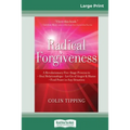Radical Forgiveness: A Revolutionary Five-Stage Process to: Heal Relationships - Let Go of Anger and Blame - Find Peace in Any Situation (16pt Large P