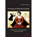Postmoderne Ethik und Sozialität. Beitrag zu einer soziologischen Theorie der Moral