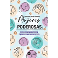 Mujeres poderosas: Aduéñate de tu cuerpo, de tu mente y de tus deseos