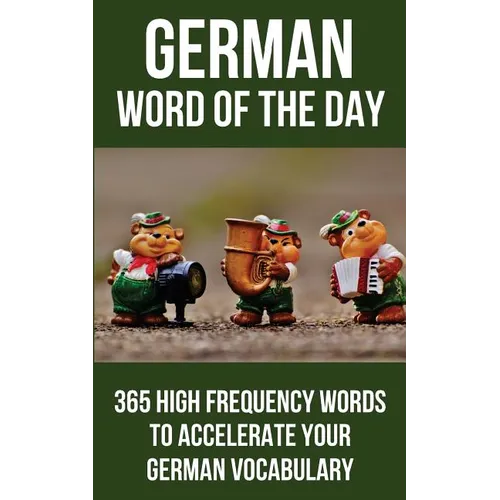 German Word of the Day: 365 High Frequency Words to Accelerate Your German Vocabulary