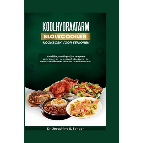 Koolhydraatarm Slowcooker-Kookboek voor senioren: Heerlijke voedingsrijke recepten ontworpen om de gezondheidsdoelen en smaakpapillen van ouderen te o