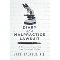 DIARY of a MALPRACTICE LAWSUIT: A Physician's Journey and Survival Guide