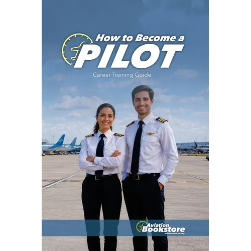 How to Become a Pilot: A Comprehensive Career Training Guide by Facundo Conforti
