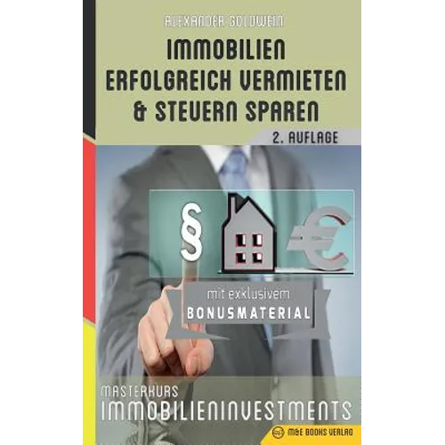Immobilien erfolgreich vermieten und Steuern sparen: Masterkurs Immobilieninvestments