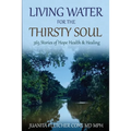 Living Water for the Thirsty Soul: 365 Stories of Hope Health & Healing