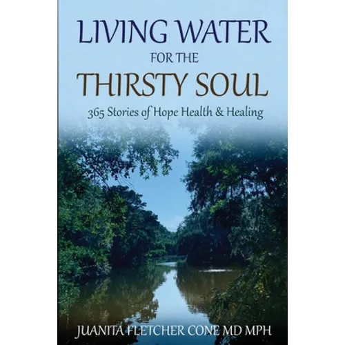 Living Water for the Thirsty Soul: 365 Stories of Hope Health & Healing