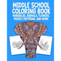 Middle School Coloring Book. Mandalas, Animals, Flowers, Paisely Patterns, and More: Stress Relieving Coloring Art For Creative Children 10-14 Noteboo