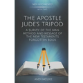 The Apostle Jude's Tripod: A Survey of the Man, Method and Message of the New Testament's Forgotten Book