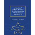 Argentina's Tactical Aircraft Employment in the Falkland Islands War - War College Series