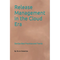 Release Management in the Cloud Era: DevOps Best Practices and Trends
