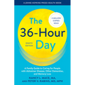 The 36-Hour Day: A Family Guide to Caring for People with Alzheimer Disease, Other Dementias, and Memory Loss