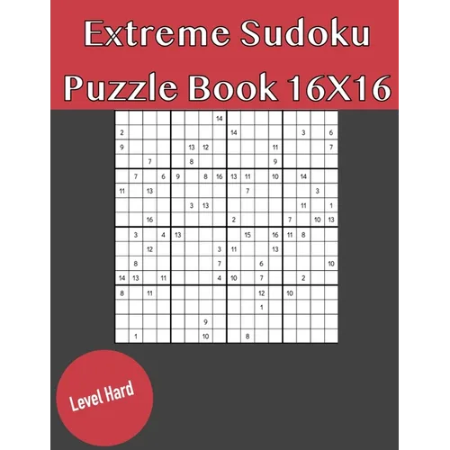 Extreme Sudoku Puzzle Book 16X16 Hard Level: Rediscover the fun of Sudoku Game With This Large Print Edition - 50 Puzzles of 16X16 With Solutions
