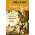 Sharing Yerba Mate: How South America's Most Popular Drink Defined a Region