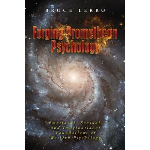 Forging Promethean Psychology: Emotional, Sensual, and Imaginational Foundations of Western Psychology
