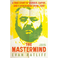 The MasterMind: A True Story of Murder, Empire, and a New Kind of Crime Lord