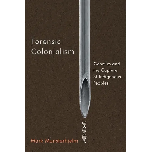 Forensic Colonialism: Genetics and the Capture of Indigenous Peoples