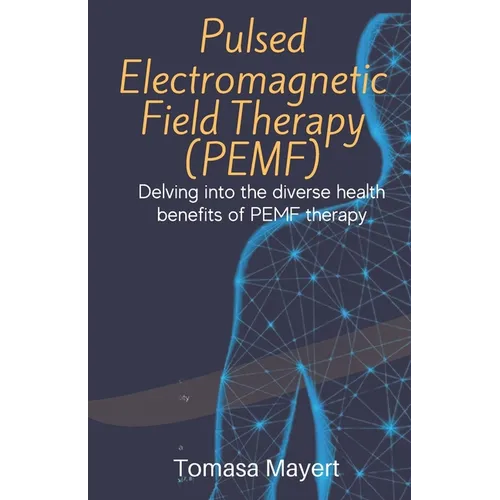 Pulsed Electromagnetic Field Therapy (PEMF): Delving Into The Diverse Health Benefits Of PEMF Therapy.