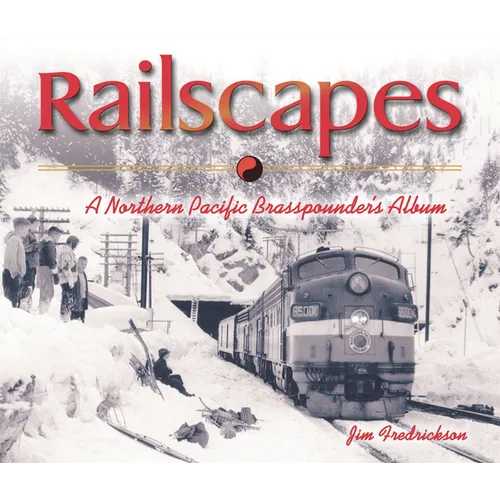 Railscapes: A Northern Pacific Brasspounder's Album