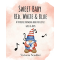 Sweet Baby Red, White & Blue: A Patriotic Rhyming Book for Little Girls & Boys
