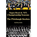 Super Bowl & NFL Championship Seasons: The Pittsburgh Steelers: Begins with the Steelerss first Championship a& rolls right past Super Bowl XLV.