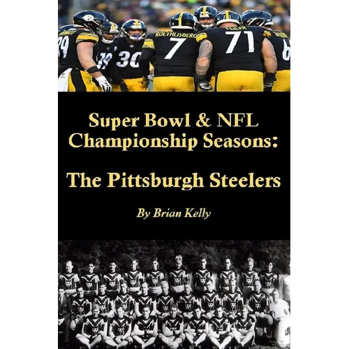 Super Bowl & NFL Championship Seasons: The Pittsburgh Steelers: Begins with the Steelerss first Championship a& rolls right past Super Bowl XLV.