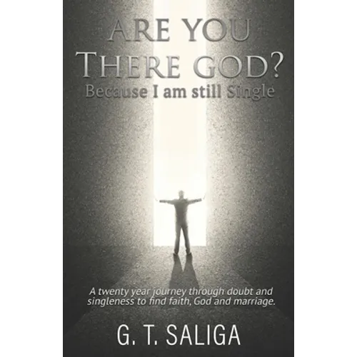 Are you there God? Because I am still single.: A twenty year journey through doubt and singleness to find faith, God and marriage.