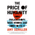 The Price of Humanity: How Philanthropy Went Wrong--And How to Fix It