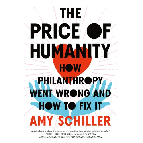 The Price of Humanity: How Philanthropy Went Wrong--And How to Fix It