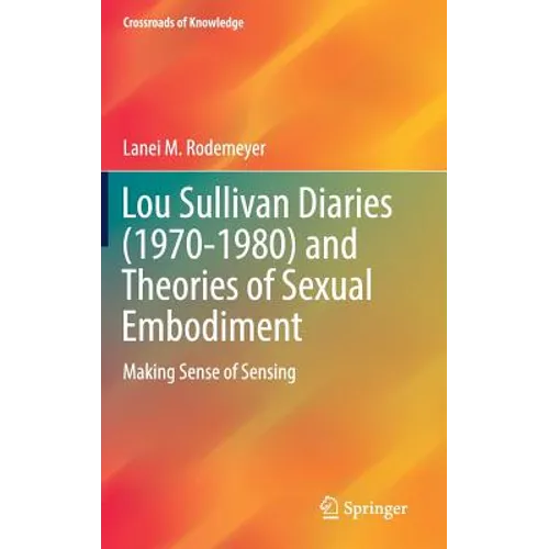 Lou Sullivan Diaries (1970-1980) and Theories of Sexual Embodiment: Making Sense of Sensing
