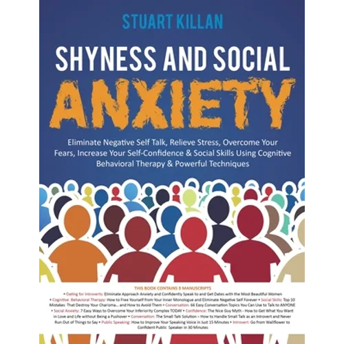 Shyness and Social Anxiety: Eliminate Negative Self Talk, Relieve Stress, Overcome Your Fears, Increase Your Self-Confidence & Social Skills Using Cog