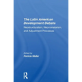 The Latin American Development Debate: Neostructuralism, Neomonetarism, And Adjustment Processes