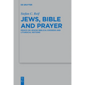 Jews, Bible and Prayer: Essays on Jewish Biblical Exegesis and Liturgical Notions