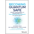 Becoming Quantum Safe: Protect Your Business and Mitigate Risks with Post-Quantum Cryptography and Crypto-Agility