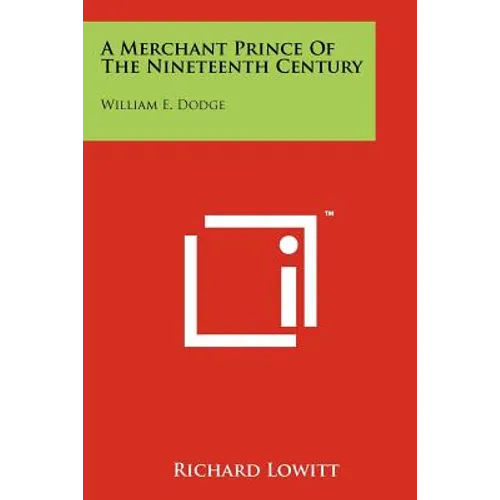 A Merchant Prince Of The Nineteenth Century: William E. Dodge