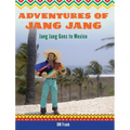 Adventures of Jang Jang: Jang Jang Goes to Mexico