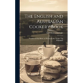 The English and Australian Cookery Book: Cookery for the Many, as Well as for the "upper Ten Thousand"