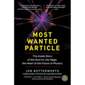 Most Wanted Particle: The Inside Story of the Hunt for the Higgs, the Heart of the Future of Physics